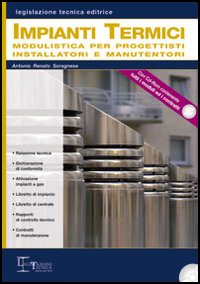 Impianti termici. Modulistica per progettisti installatori e manufattori. Con CD-ROM Impianti termici. Modulistica per progettisti installatori e manufattori. Con CD-ROM