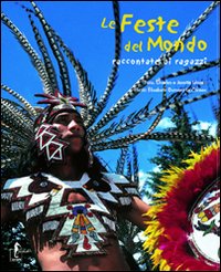 Le feste del mondo raccontate ai ragazzi. Ediz. illustrata Le feste del mondo raccontate ai ragazzi. Ediz. illustrata