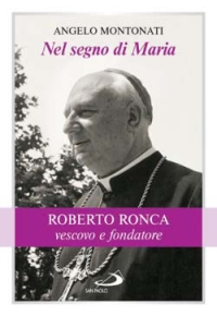 Nel segno di Maria. Roberto Ronca, vescovo e fondatore. Nel segno di Maria. Roberto Ronca, vescovo e fondatore.