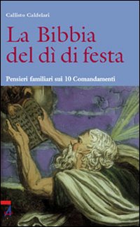 La Bibbia del dì di festa. Pensieri familiari sui 10 Comandamenti. Vol. 3 La Bibbia del dì di festa. Pensieri familiari sui 10 Comandamenti. Vol. 3