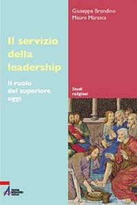 Il servizio della leadership. Il ruolo del superiore oggi Il servizio della leadership. Il ruolo del superiore oggi