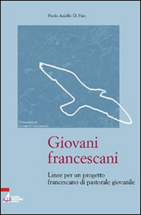 Giovani francescani. Linee per un progetto francescano di pastorale giovanile Giovani francescani. Linee per un progetto francescano di pastorale giovanile