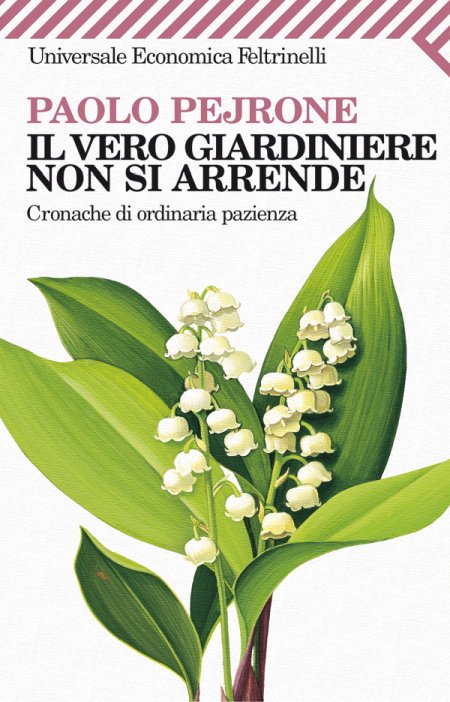 Il Vero Giardiniere non si Arrende. Cronache di Ordinaria Pazienza Il Vero Giardiniere non si Arrende. Cronache di Ordinaria Pazienza
