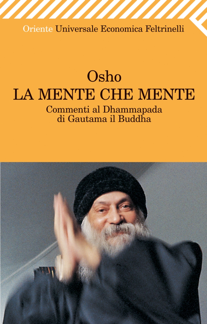 La Mente che Mente. Commenti al Dhammapada di Gautama il Buddha La Mente che Mente. Commenti al Dhammapada di Gautama il Buddha