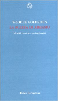 La Scelta di Abramo. Identità Ebraiche e Postmodernità. La Scelta di Abramo. Identità Ebraiche e Postmodernità.