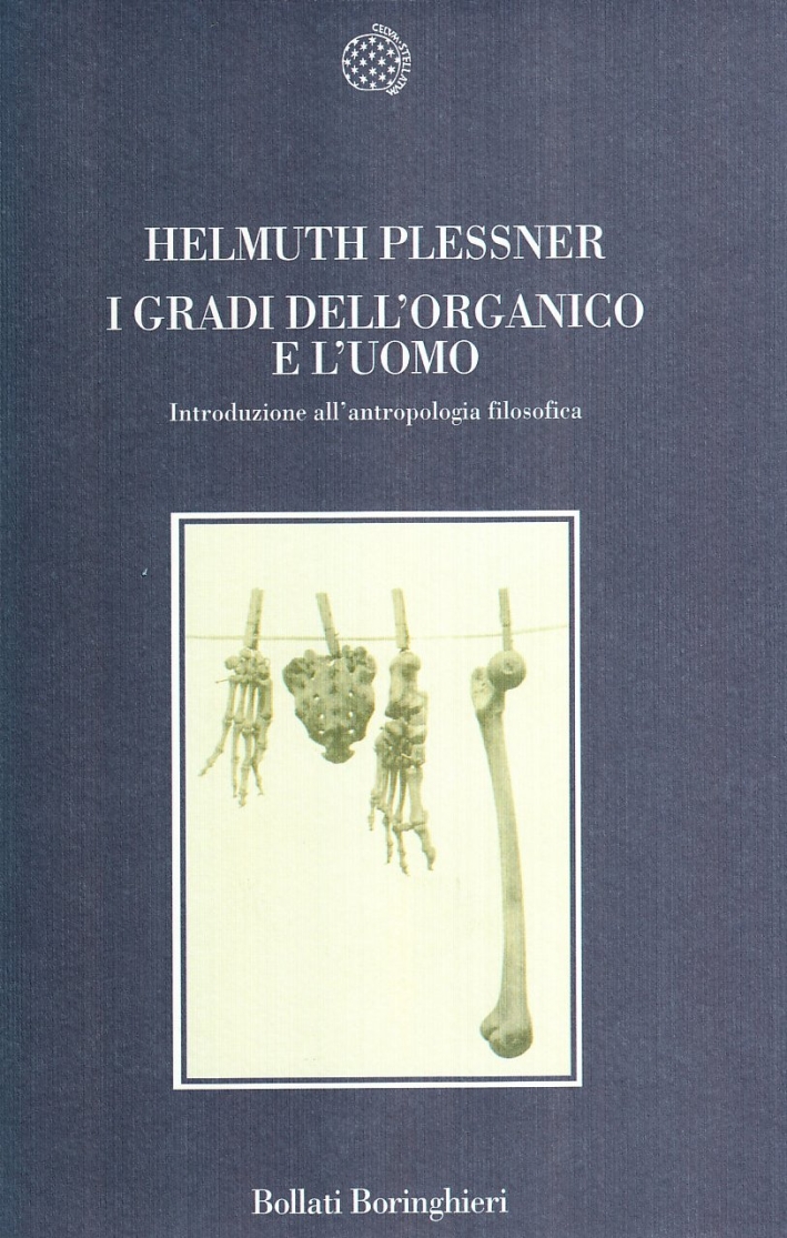 I gradi dell'organico e l'uomo. Introduzione all'antropologia filosofica I gradi dell'organico e l'uomo. Introduzione all'antropologia filosofica