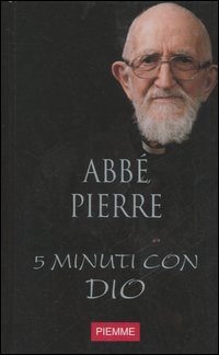 Abbe' Pierre. Cinque Minuti Con Dio Abbe' Pierre. Cinque Minuti Con Dio