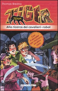 Alla ricerca dei cavalieri-robot. Tiger team. Vol. 4 Alla ricerca dei cavalieri-robot. Tiger team. Vol. 4