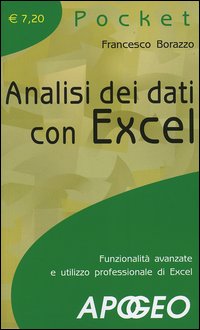 Analisi dei dati con Excel. Funzionalità avanzate e utilizzo professionale di Excel Analisi dei dati con Excel. Funzionalità avanzate e utilizzo professionale di Excel
