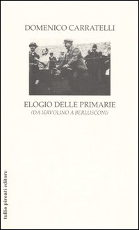 Elogio delle primarie (da Iervolino a Berlusconi) Elogio delle primarie (da Iervolino a Berlusconi)