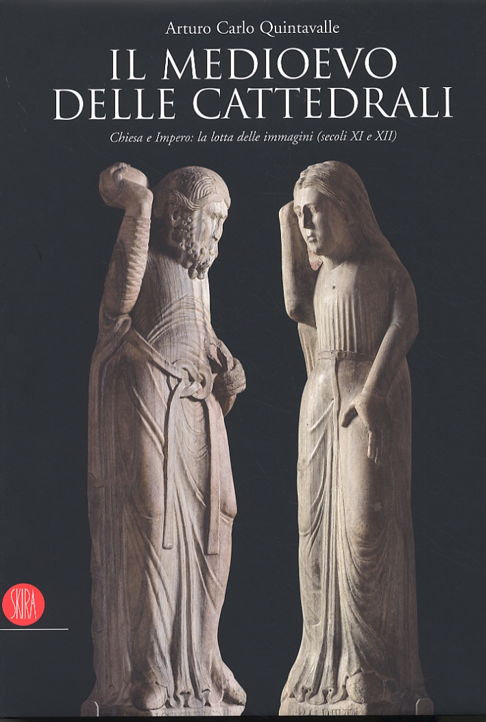 Il Medioevo delle Cattedrali. Chiesa e Impero: la lotta delle immagini (secoli XI e XII) Il Medioevo delle Cattedrali. Chiesa e Impero: la lotta delle immagini (secoli XI e XII)