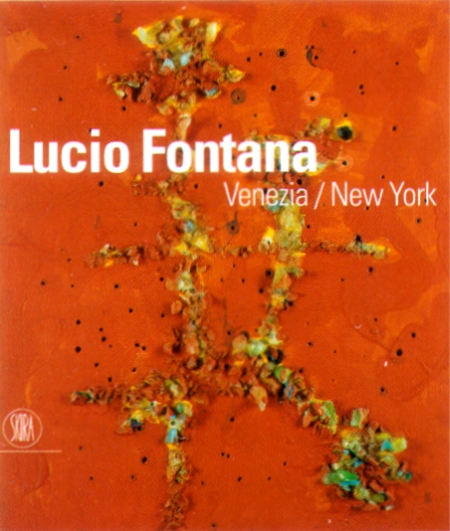 Lucio Fontana. Venezia/New York. Lucio Fontana. Venezia/New York.