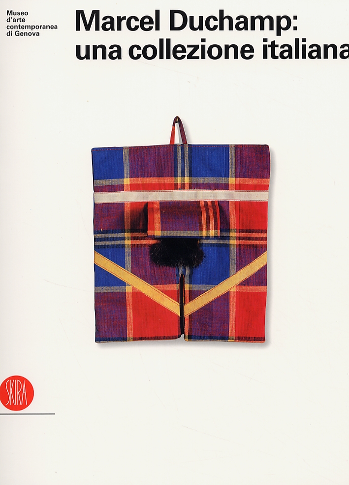 Marcel Duchamp: una collezione italiana. Marcel Duchamp: una collezione italiana.