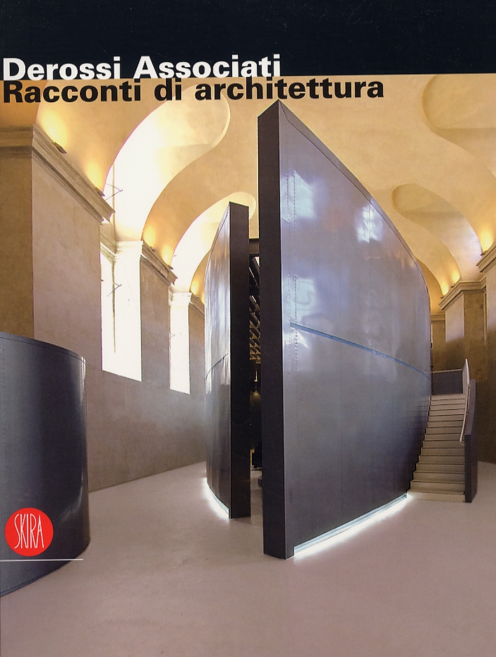 Derossi Assocciati. Racconti di architettura Derossi Assocciati. Racconti di architettura