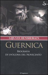 Guernica. Biografia di un'icona del Novecento Guernica. Biografia di un'icona del Novecento