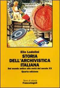 Storia dell'archivistica italiana. Dal mondo antico alla metà del secolo XX. Storia dell'archivistica italiana. Dal mondo antico alla metà del secolo XX.