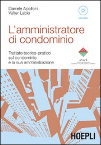 L'Amministratore di Condominio. Trattato Teorico-Pratico sul Condominio e la Sua Amministrazione. con CD-ROM L'Amministratore di Condominio. Trattato Teorico-Pratico sul Condominio e la Sua Amministrazione. con CD-ROM