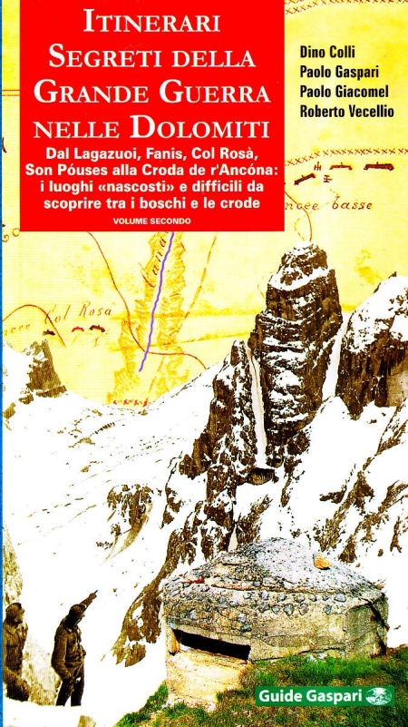 Itinerari segreti della grande guerra nelle Dolomiti. Vol. 2: Dal Lagazuoi, Fanis, Col Rosà, Son Póuses alla Croda de r'Ancóna: i luoghi nascosti e difficili da scoprire tra i boschi e le crode