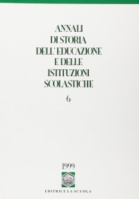 Annali di storia dell'educazione e delle istituzioni scolastiche. Vol. 6