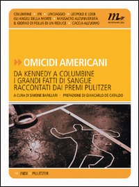 Omicidi americani. Da Kennedy a Columbine i grandi fatti di sangue raccontati dai premi Pulitzer Omicidi americani. Da Kennedy a Columbine i grandi fatti di sangue raccontati dai premi Pulitzer
