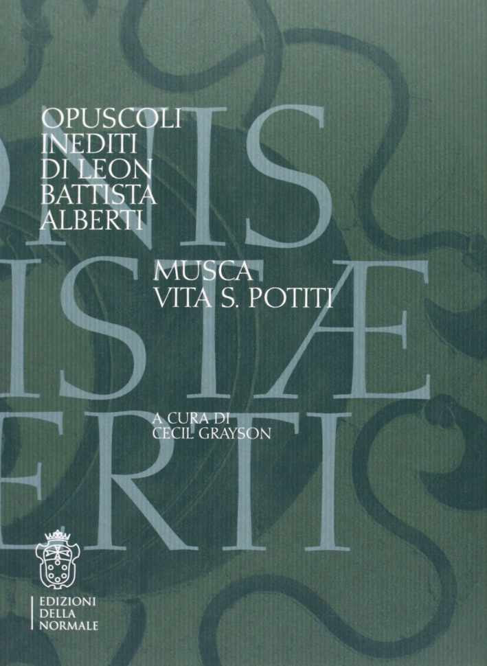 Opuscoli inediti di Leon Battista Alberti. Musca, vita, S. Potiti