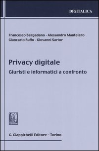 Privacy digitale. Giuristi e informatici a confronto Privacy digitale. Giuristi e informatici a confronto