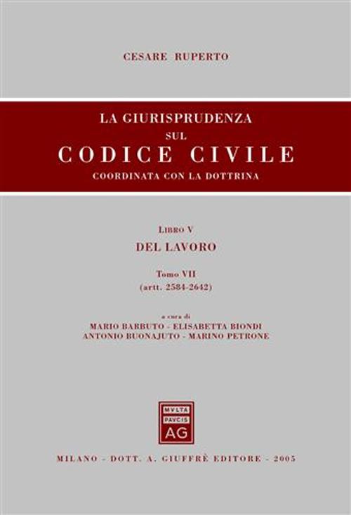 La giurisprudenza sul Codice civile. Coordinata con la dottrina. Libro V: Del lavoro. Artt. 2584-2642 La giurisprudenza sul Codice civile. Coordinata con la dottrina. Libro V: Del lavoro. Artt. 2584-2642