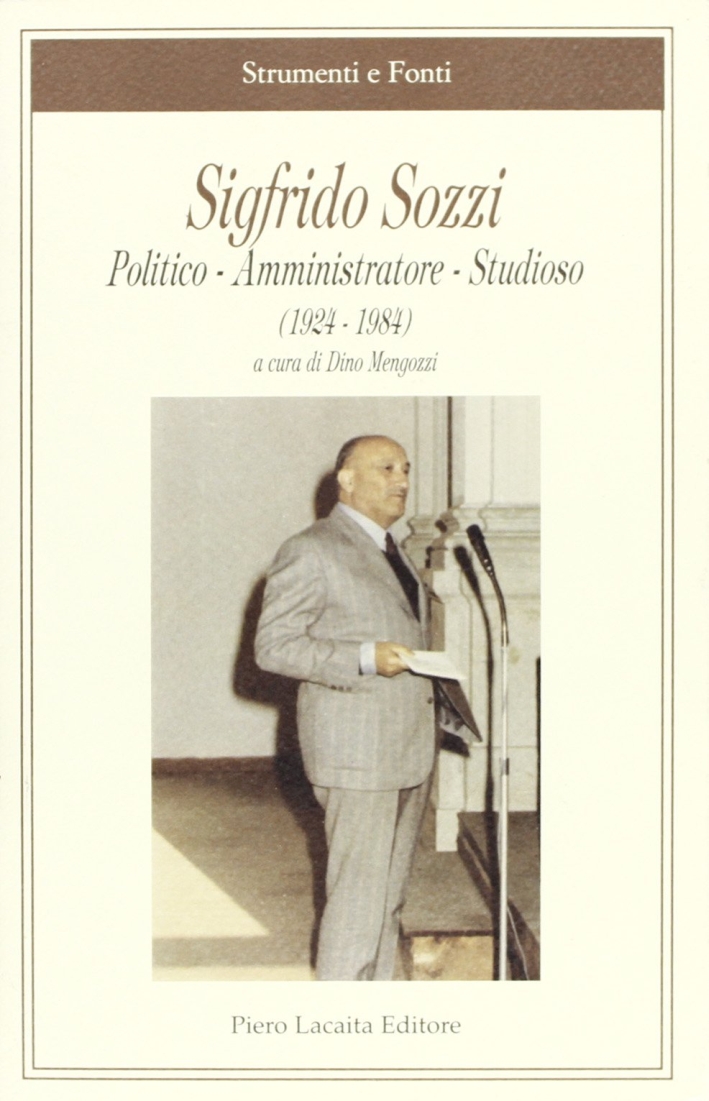 Sigfrido Sozzi. Politico, amministratore, studioso (1924-1984) Sigfrido Sozzi. Politico, amministratore, studioso (1924-1984)
