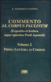 Commento al Corpus Paulinum (expositio et lectura super epistolas Pauli apostoli). Vol. 2: Prima Lettera ai corinzi Commento al Corpus Paulinum (expositio et lectura super epistolas Pauli apostoli). Vol. 2: Prima Lettera ai corinzi