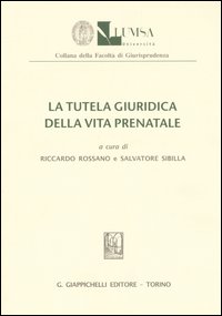 La tutela giuridica della vita prenatale. La tutela giuridica della vita prenatale.
