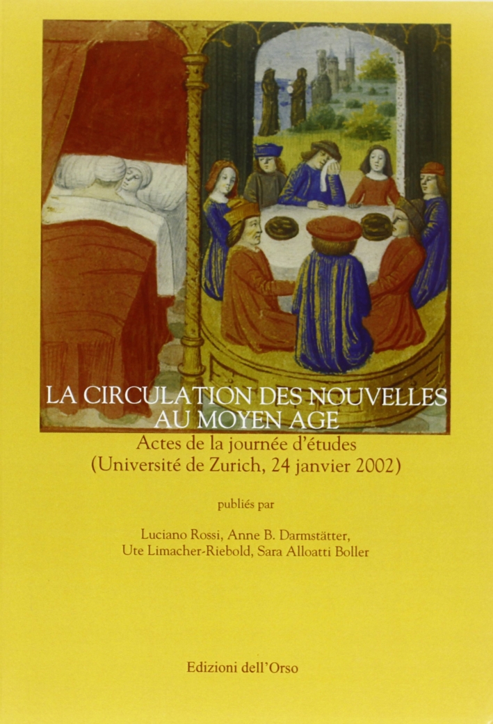 La circulation de nouvelles au Moyen Age. Actes de la Journée d'études (Université de Zurich, 24 janvier 2002). Ediz. italiana e francese La circulation de nouvelles au Moyen Age. Actes de la Journée d'études (Université de Zurich, 24 janvier 2002). Ediz. italiana e francese