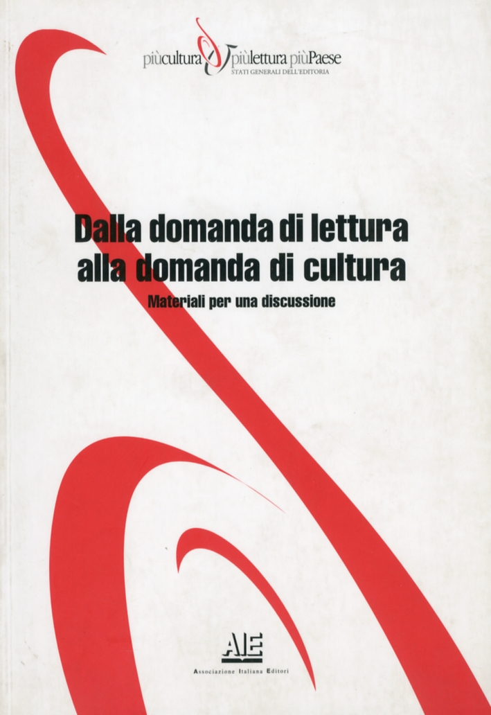 Dalla domanda di lettura alla domanda di cultura. Materiali per una discussione Dalla domanda di lettura alla domanda di cultura. Materiali per una discussione