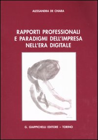 Rapporti professionali e paradigmi dell'impresa nell'era digitale Rapporti professionali e paradigmi dell'impresa nell'era digitale