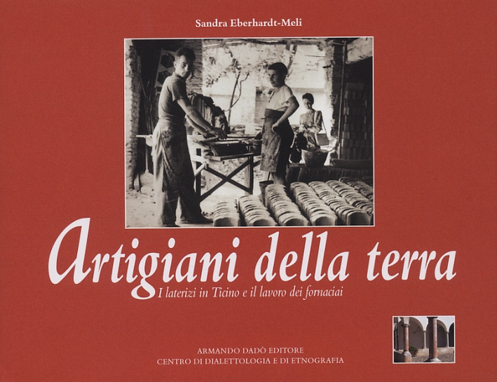Artigiani della terra. I laterizi in Ticino e il lavoro dei fornaciai Artigiani della terra. I laterizi in Ticino e il lavoro dei fornaciai