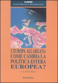 L'Europa allargata: come cambia la politica estera europea? L'Europa allargata: come cambia la politica estera europea?