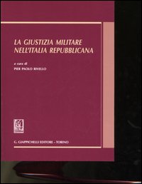 La giustizia militare nell'Italia repubblicana La giustizia militare nell'Italia repubblicana