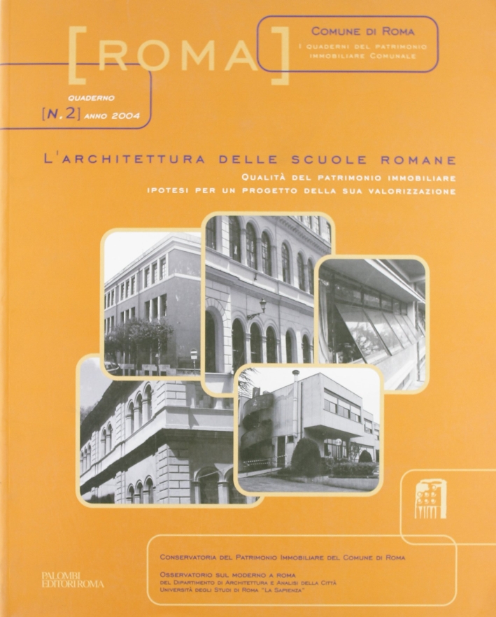 L'Architettura delle Scuole Romane. Qualità del Patrimonio Immobiliare Ipotesi Per Progetto della Sua Valorizzazione L'Architettura delle Scuole Romane. Qualità del Patrimonio Immobiliare Ipotesi Per Progetto della Sua Valorizzazione