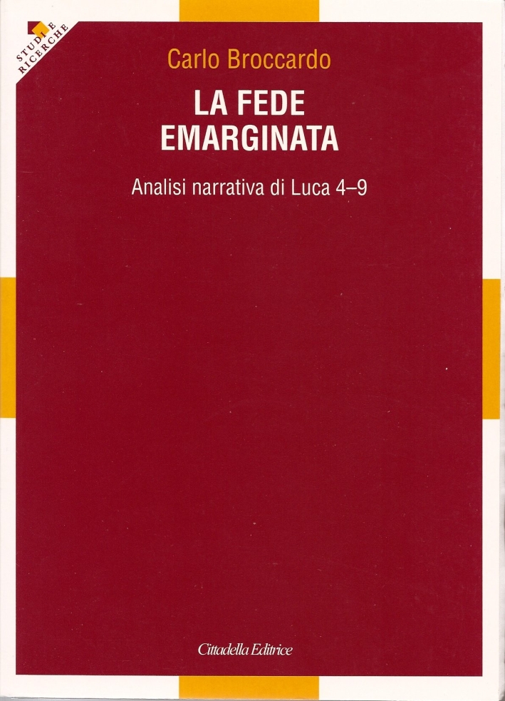 La fede emarginata. Analisi narrativa di Luca 4-9 La fede emarginata. Analisi narrativa di Luca 4-9