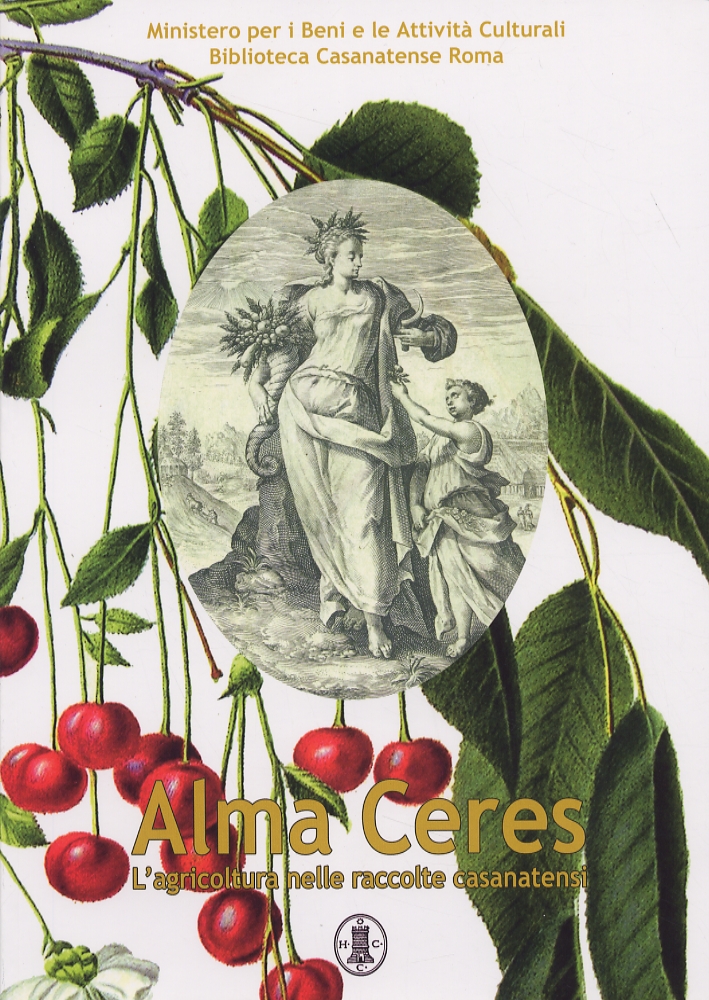 Alma Ceres. L'agricoltura nelle raccolte casanatensi Alma Ceres. L'agricoltura nelle raccolte casanatensi