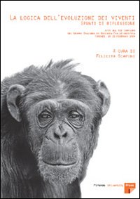 La logica dell'evoluzione dei viventi: spunti di riflessione. Atti del 12° Convegno del Gruppo italiano di biologia evoluzionistica (Firenze, 18-21 febbraio 2004) La logica dell'evoluzione dei viventi: spunti di riflessione. Atti del 12° Convegno del Gruppo italiano di biologia evoluzionistica (Firenze, 18-21 febbraio 2004)