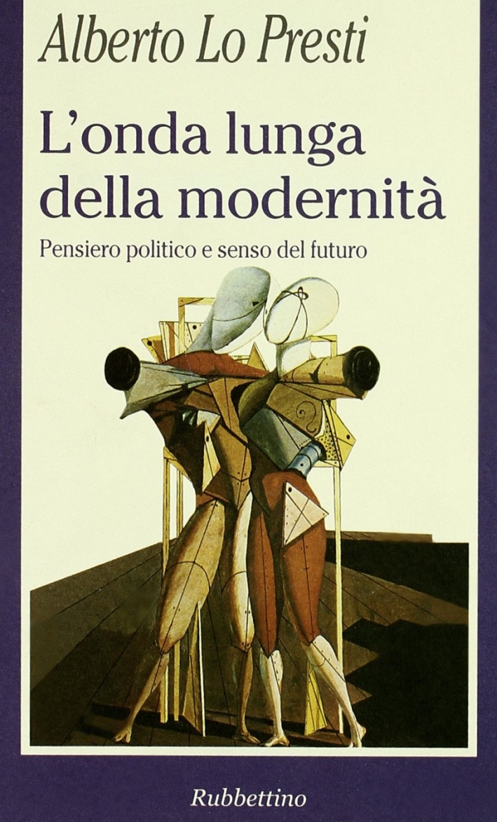 L'onda lunga della modernità. Pensiero politico e senso del futuro L'onda lunga della modernità. Pensiero politico e senso del futuro