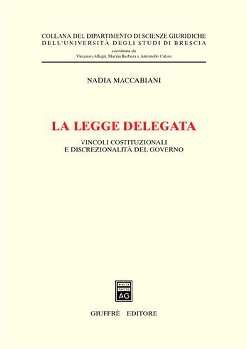 La legge delegata. Vincoli costituzionali e discrezionalità del governo La legge delegata. Vincoli costituzionali e discrezionalità del governo