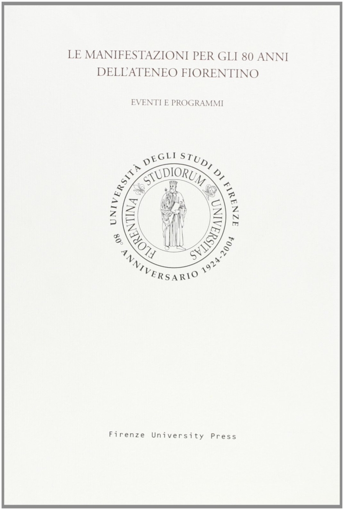 Le manifestazioni per gli 80 anni dell'ateneo fiorentino: eventi e programmi Le manifestazioni per gli 80 anni dell'ateneo fiorentino: eventi e programmi