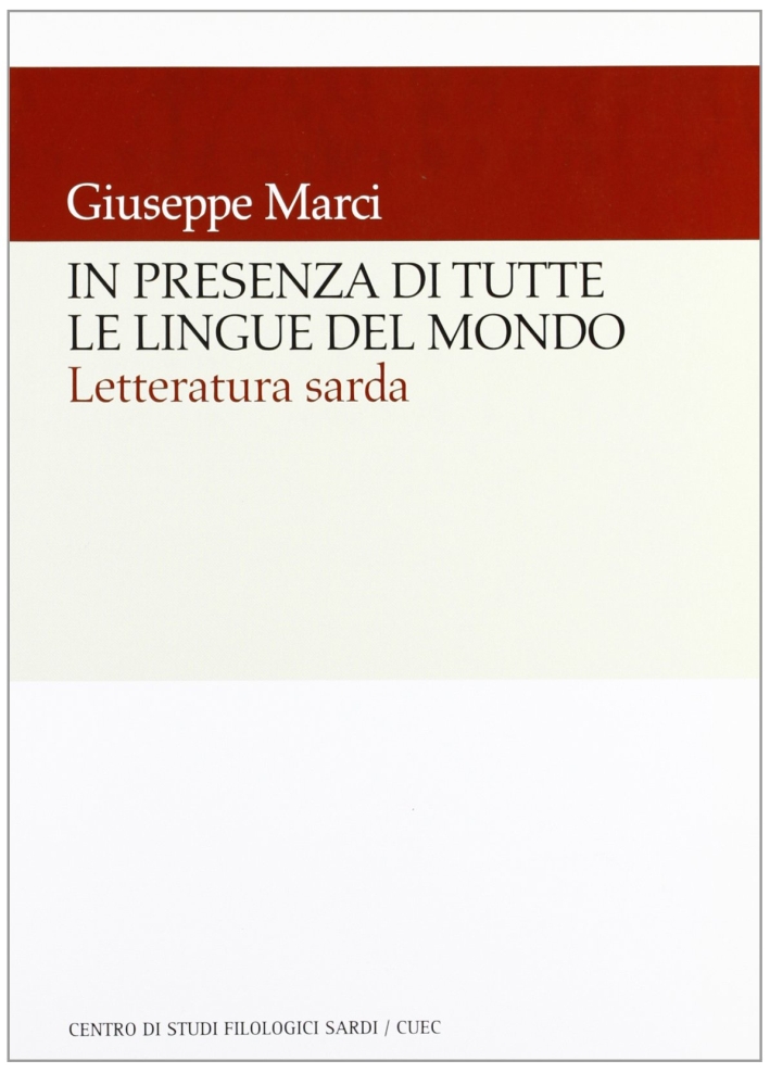 In presenza di tutte le lingue del mondo. Letteratura sarda In presenza di tutte le lingue del mondo. Letteratura sarda