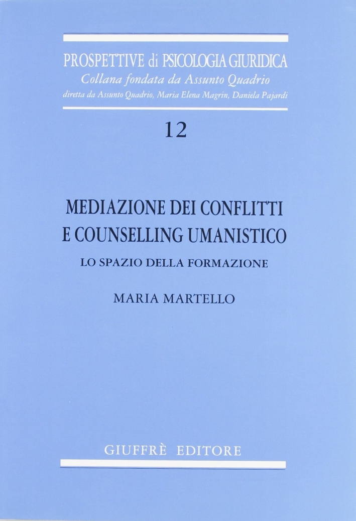 Mediazione dei conflitti e counselling umanistico. Lo spazio della formazione Mediazione dei conflitti e counselling umanistico. Lo spazio della formazione