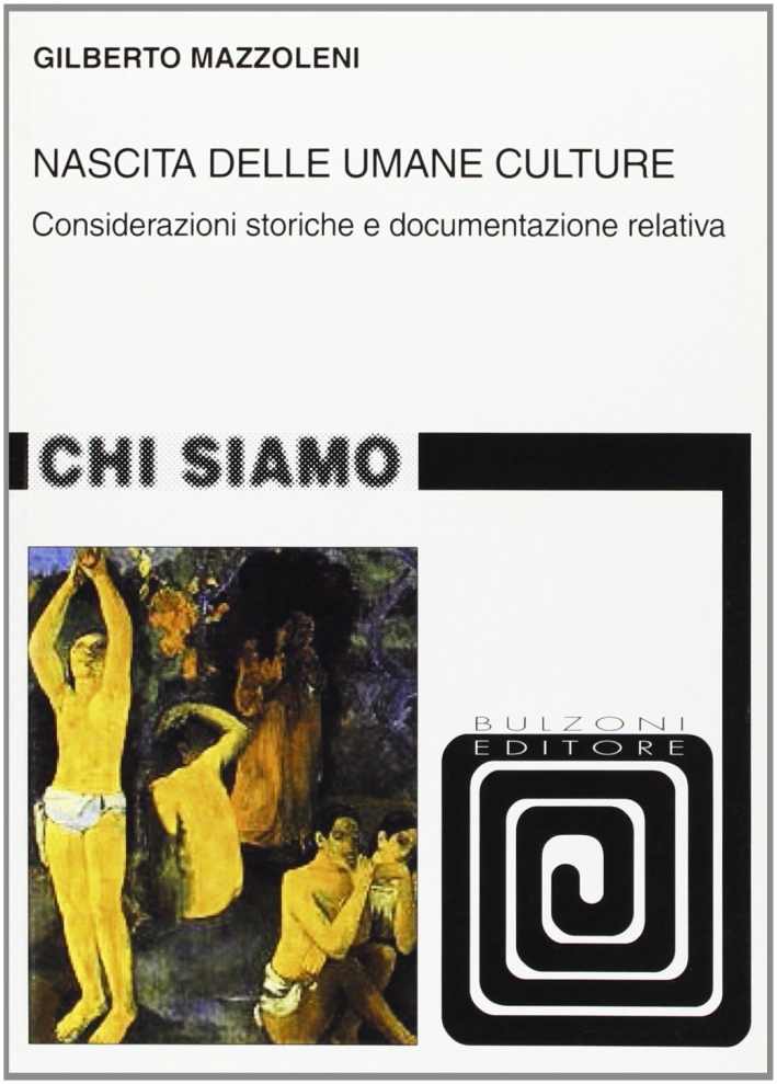 Nascita delle umane culture. Considerazioni storiche e documentazione relativa Nascita delle umane culture. Considerazioni storiche e documentazione relativa