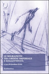 Le migrazioni tra ordine imperiale e soggettività Le migrazioni tra ordine imperiale e soggettività