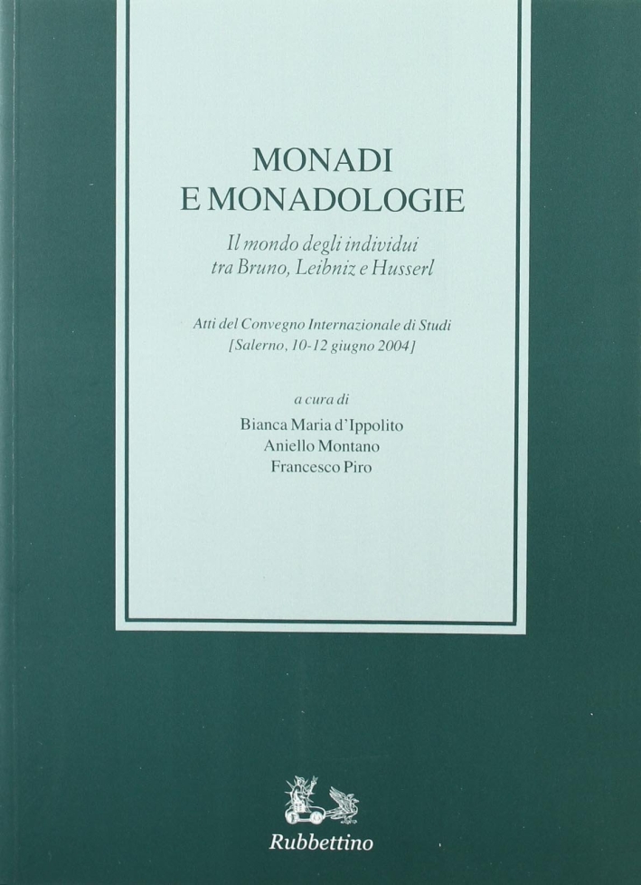 Monadi e Monadologie. Il Mondo degli Individui tra Bruno, Leibniz e Husserl Monadi e Monadologie. Il Mondo degli Individui tra Bruno, Leibniz e Husserl