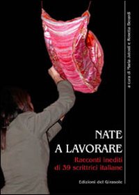 Nate a lavorare. Racconti inediti di 39 scrittrici italiane Nate a lavorare. Racconti inediti di 39 scrittrici italiane