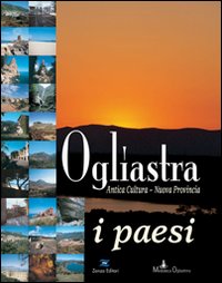 Ogliastra. Antica cultura, nuova provincia, i paesi Ogliastra. Antica cultura, nuova provincia, i paesi